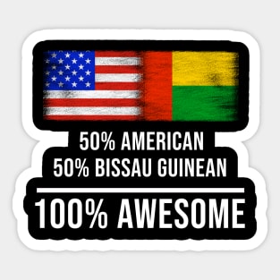 50% American 50% Bissau Guinean 100% Awesome - Gift for Bissau Guinean Heritage From Guinea Bissau Sticker